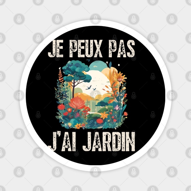 Je Peux Pas J'Ai Jardin Humour Jardinage Cadeau Jardinier Magnet by click2print